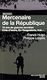 Mercenaire de la République : 15 ans de guerres secrètes
