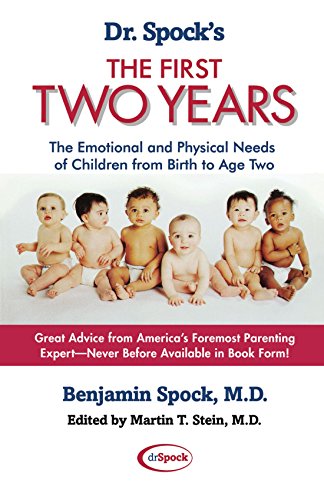Dr. Spock's the First Two Years: The Emotional and Physical Needs of Children from Birth to Age Two