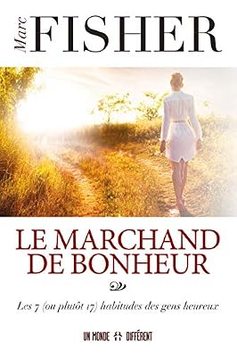 UN MONDE DIFFERENT Le marchand de bonheur - Les 7 (ou plutôt 17) habitudes des gens heureux