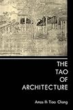 The Tao of Architecture by Amos Ih Tiao Chang
