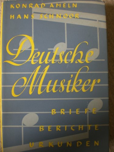 Deutsche Musiker - Briefe - Urkunden - Berichte