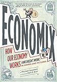 Economix: How and Why Our Economy Works (and Doesn't Work) in Words and Pictures by 