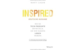Inspired - deutsche Ausgabe: Wie Sie Tech-Produkte entwickeln, die Ihre Kunden lieben werden