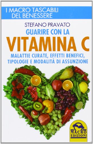 Guarire con la vitamina C. Malattie curate, effetti benefici,