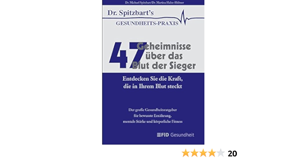 47 Geheimnisse Uber Das Blut Der Sieger Entdecken Sie Die Kraft Die In Ihrem Blut Steckt Der Grosse Gesundheitsratgeber Fur Bewusste Ernahrung Mentale Starke Und Korperliche Fitness Amazon De Michael Spitzbart Martina