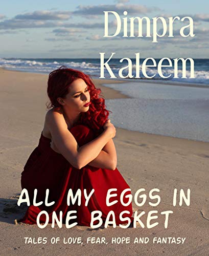 All my eggs in one basket: TALES OF LOVE, FEAR, HOPE AND FANTASY (English Edition)