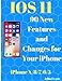 Produktbild IOS 11: 90 New Features and Changes for your iPhone: : iPhone X ,iPhone 8, iPhone 7,iPhone 6 ,iPhone 5,Tips and Tricks, User Guide, User Manual, Apple, IOS 11