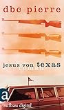 Bücher Neuerscheinungen 2022 - Jesus von Texas: Roman von DBC Pierre