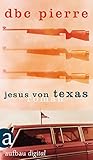 Buchinformationen und Rezensionen zu Jesus von Texas: Roman von DBC Pierre