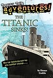 The Titanic Sinks! (Totally True Adventures): How the Unsinkable Ship Met with Shocking Disaster . . . (A Stepping Stone Book(TM)) (English Edition) by