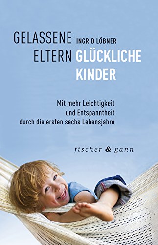 Download Gelassene Eltern-Glückliche Kinder: Mit mehr Leichtigkeit und Entspanntheit durch die ersten sechs Lebensjahre Download Gelassene Eltern-Glückliche Kinder: Mit mehr Leichtigkeit und Entspanntheit durch die ersten sechs Lebensjahre