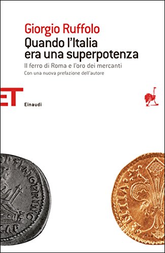 Download Quando l'Italia era una superpotenza: Il ferro di Roma e l'oro dei mercanti (Einaudi tascabili. Saggi Vol. 1492) Download Quando l'Italia era una superpotenza: Il ferro di Roma e l'oro dei mercanti (Einaudi tascabili. Saggi Vol. 1492)