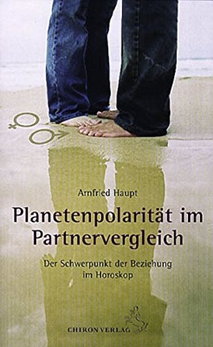 Planetenpolarität im Partnervergleich: Der Schwerpunkt der Beziehung im Horoskop (Standardwerke der Astrologie)