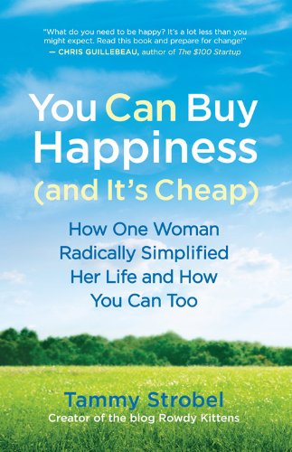 You Can Buy Happiness (and It's Cheap): How One Woman Radically Simplified Her Life and How You Can Too (English Edition) livre