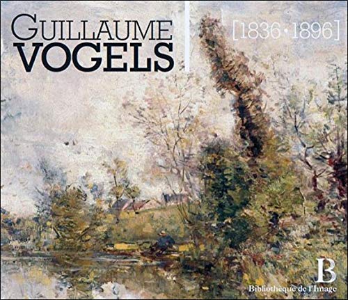 Guillaume Vogels (1836-1896) - Le paysage en Belgique à la fin du XIXème siècle