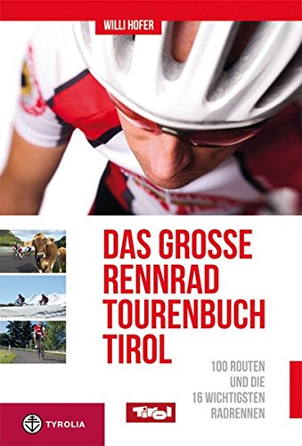 Download Das große Rennradtouren-Buch Tirol: 100 Routen und die 16 wichtigsten Radrennen Download Das große Rennradtouren-Buch Tirol: 100 Routen und die 16 wichtigsten Radrennen