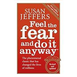 Feel The Fear And Do It Anyway: How to Turn Your Fear and Indecision into Confidence and Action