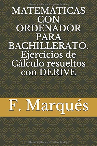 MATEMÁTICAS CON ORDENADOR PARA BACHILLERATO. Ejercicios de Cálculo resueltos con DERIVE
