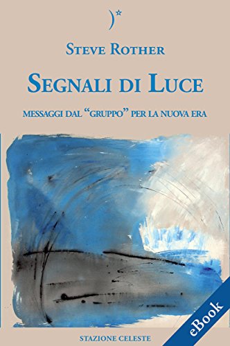 Download Segnali Di Luce - Messaggi dal “Gruppo” per la Nuova Era (Biblioteca Celeste) Download Segnali Di Luce - Messaggi dal “Gruppo” per la Nuova Era (Biblioteca Celeste)
