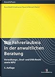 Image de Die Fahrerlaubnis in der anwaltlichen Beratung: Verwaltungs-, Straf- und OWi-Recht sowie MPU