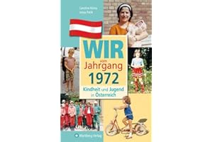 Wir vom Jahrgang 1972: Kindheit und Jugend in Österreich: Geschenkbuch zum 53. Geburtstag - Jahrgangsbuch mit Geschichten, Fotos und Erinnerungen mitten aus dem Alltag (Jahrgangsbände Österreich)