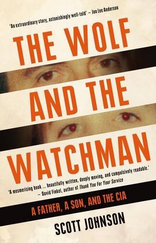 Wolf and The Watchman: A Father, a Son and the CIA by Scott Johnson (2013-08-29)