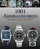 1001 Armbanduhren: Geschichte Technik und Design