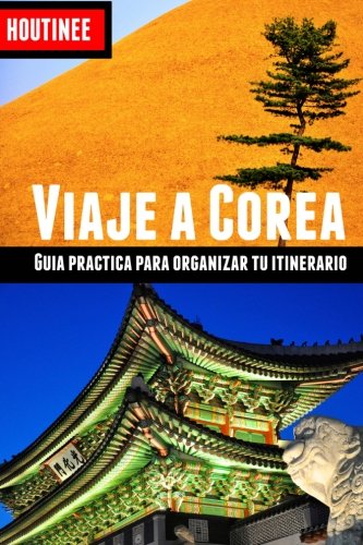 Viaje a Corea del Sur - Turismo fácil y por tu cuenta: Guía práctica para organizar tu itinerario