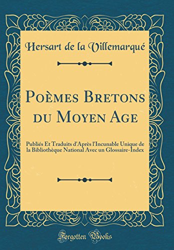 Download Poèmes Bretons Du Moyen Age: Publiés Et Traduits d'Après l'Incunable Unique de la Bibliothèque National Avec Un Glossaire-Index (Classic Reprint) Download Poèmes Bretons Du Moyen Age: Publiés Et Traduits d'Après l'Incunable Unique de la Bibliothèque National Avec Un Glossaire-Index (Classic Reprint)