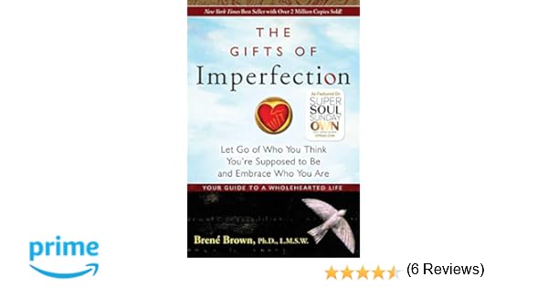The Gifts Of Imperfection Let Go Of Who You Think Youre