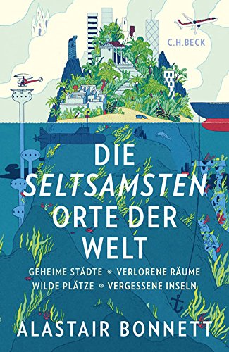 Download Die seltsamsten Orte der Welt: Geheime Städte, Wilde Plätze, Verlorene Räume, Vergessene Inseln Download Die seltsamsten Orte der Welt: Geheime Städte, Wilde Plätze, Verlorene Räume, Vergessene Inseln