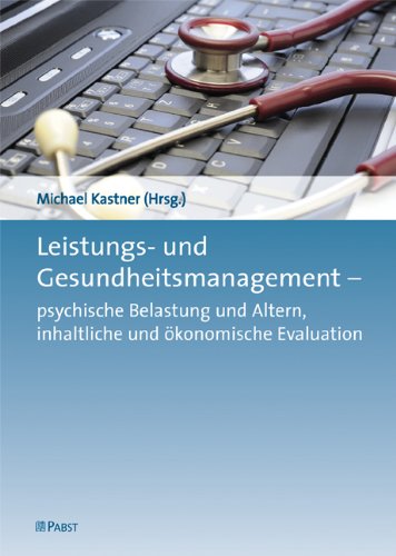Leistungs- und Gesundheitsmanagement: psychische Belastung und Altern, inhaltliche und ökonomische Evaluation