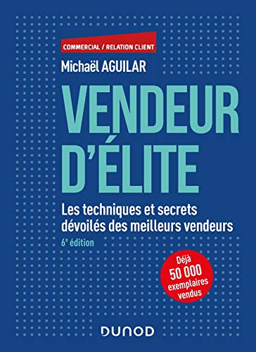 Télécharger Vendeur d'élite - 6e éd. - Les techniques et secrets dévoilés des meilleurs vendeurs Gratuit