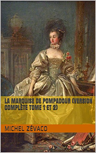 Download La Marquise de Pompadour (Version complète tome 1 et 2) Download La Marquise de Pompadour (Version complète tome 1 et 2)