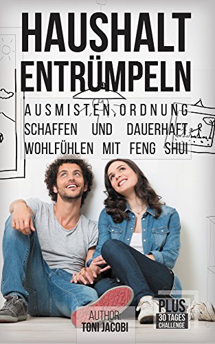 Download Haushalt Entrümpeln: - Ausmisten, Ordnung schaffen und dauerhaft wohlfühlen mit Feng Shui (Gerümpel frei bleiben, Minimalismus, Haushalt vereinfachen, Organisieren, Aufräumen, Sauberkeit) Download Haushalt Entrümpeln: - Ausmisten, Ordnung schaffen und dauerhaft wohlfühlen mit Feng Shui (Gerümpel frei bleiben, Minimalismus, Haushalt vereinfachen, Organisieren, Aufräumen, Sauberkeit)