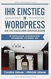 Ihr Einstieg in WordPress: die technischen Grundlagen zu Installation, Konfiguration, Optimierung, Sicherheit, SEO by Claudia Grimm, Rüdiger Grimm
