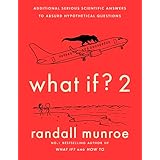 What If?2: Additional Serious Scientific Answers to Absurd Hypothetical Questions