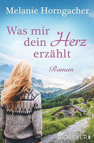 Was mir dein Herz erzählt: Roman von [Horngacher, Melanie]