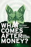 Image de What Comes After Money?: Essays from Reality Sandwich on Transforming Currency and Community