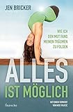 Alles ist möglich: Wie ich den Mut fand, meinen Träumen zu folgen by 