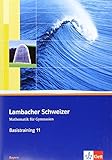 Lambacher Schweizer Mathematik Basistraining 11. Ausgabe Bayern: Arbeitsheft plus Lösungen Klasse 11 (Lambacher Schweizer. Ausgabe für Bayern ab 2009) by 