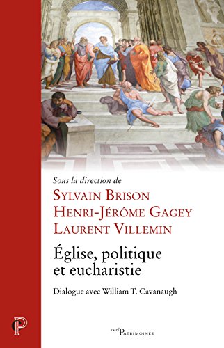 Download Eglise, politique et eucharistie : Dialogue avec William T. Cavanaugh Download Eglise, politique et eucharistie : Dialogue avec William T. Cavanaugh