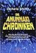 Die Anunnaki-Chroniken: Alles über die ersten Astronauten eines anderen Planeten, die zur Erde kamen, ihre Erschaffung des Menschen und Errichtung unserer modernen Zivilisation by Zecharia Sitchin