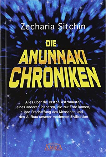 Die Anunnaki-Chroniken: Alles über die ersten Astronauten eines anderen Planeten, die zur Erde kamen, ihre Erschaffung des Menschen und Errichtung unserer modernen Zivilisation