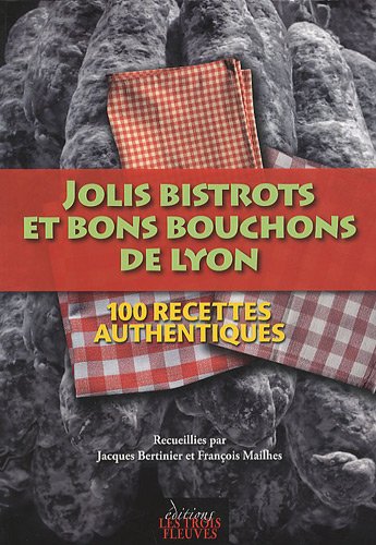 Jolis bistrots et bons bouchons de Lyon : 100 recettes authentiques en ligne