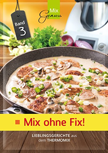 Download Mix ohne Fix! Band 3: Lieblingsgerichte aus dem Thermomix Download Mix ohne Fix! Band 3: Lieblingsgerichte aus dem Thermomix