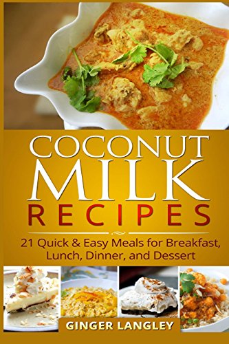 Download Coconut Milk Recipes:: 21 Quick & Easy Meals for Breakfast, Lunch, Dinner, and Dessert Download Coconut Milk Recipes:: 21 Quick & Easy Meals for Breakfast, Lunch, Dinner, and Dessert