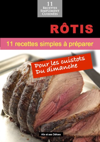 Download Rôtis: 11 recettes simples à préparer (Alix et ses Délices t. 9)