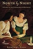 North by Night: A Story of the Underground Railroad (English Edition) by Katherine Ayres