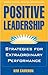 Positive Leadership: Strategies for Extraordinary Performance by Kim S. Cameron